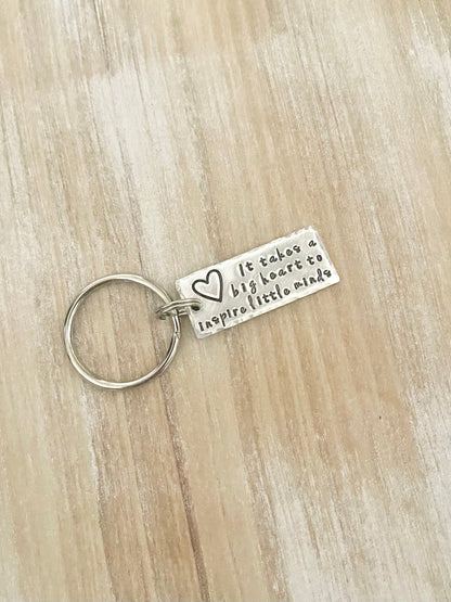 Teacher Keychain It Takes a Big Heart to Inspire Little Minds Gift for Teacher Teacher Gift Teacher Handstamped Keychain Inspirational