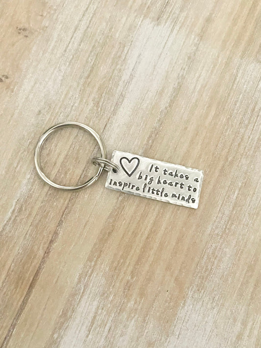 Teacher Keychain It Takes a Big Heart to Inspire Little Minds Gift for Teacher Teacher Gift Teacher Handstamped Keychain Inspirational