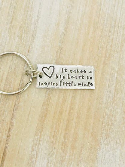 Teacher Keychain It Takes a Big Heart to Inspire Little Minds Gift for Teacher Teacher Gift Teacher Handstamped Keychain Inspirational